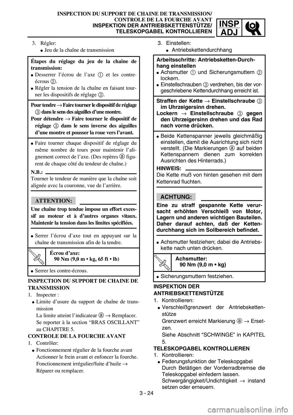 YAMAHA YZ85 2003  Owners Manual INSP
ADJ
INSPECTION DU SUPPORT DE CHAINE DE TRANSMISSION/
CONTROLE DE LA FOURCHE AVANT
INSPEKTION DER ANTRIEBSKETTENSTÜTZE/
TELESKOPGABEL KONTROLLIEREN
3. Régler:
Jeu de la chaîne de transmission
