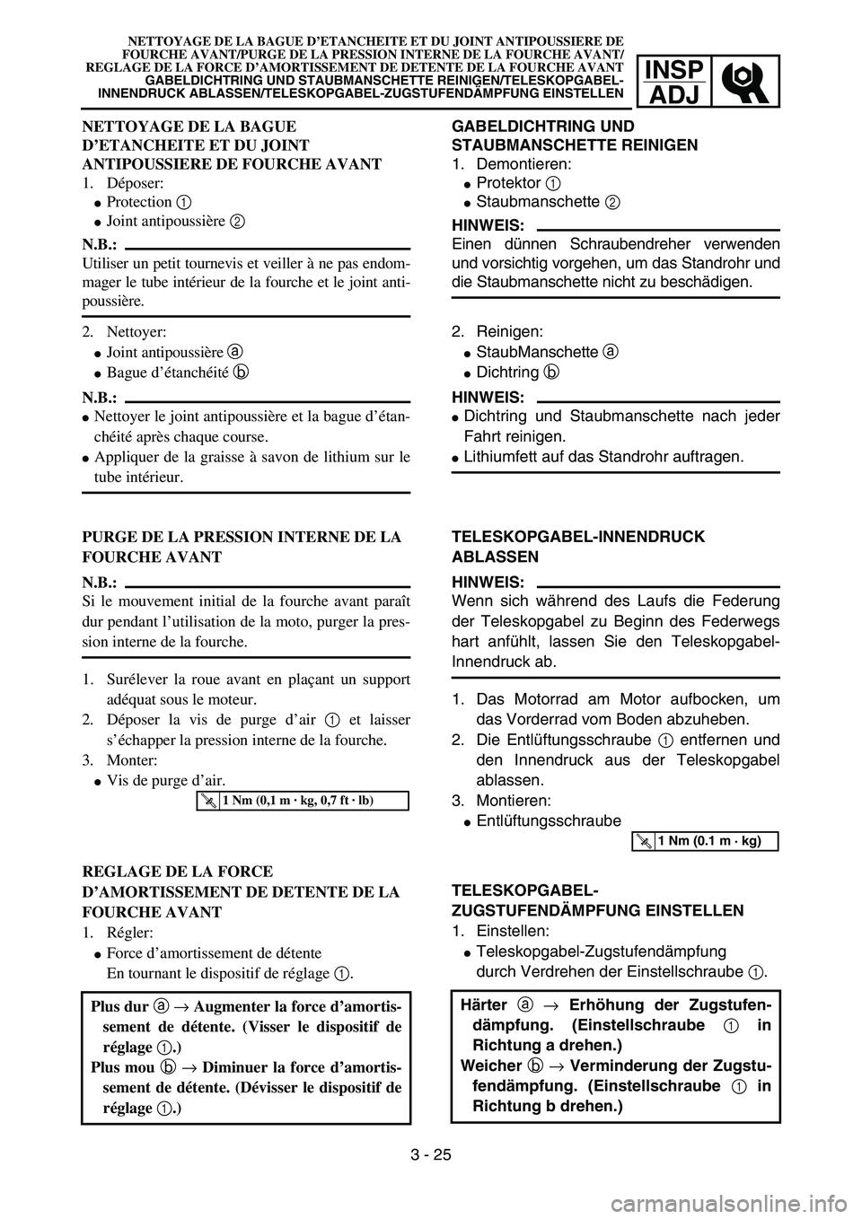 YAMAHA YZ85 2003  Owners Manual 3- 29
INSP
ADJ
NETTOYAGE DE LA BAGUE D’ETANCHEITE ET DU JOINT ANTIPOUSSIERE DE
FOURCHE AVANT/PURGE DE LA PRESSION INTERNE DE LA FOURCHE AVANT/
REGLAGE DE LA FORCE D’AMORTISSEMENT DE DETENTE DE LA 