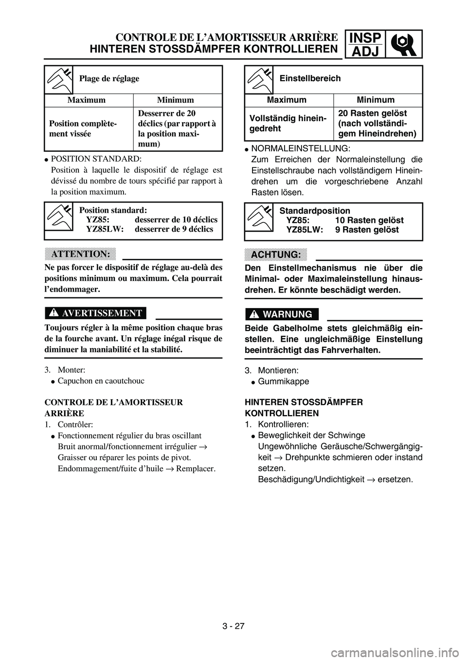 YAMAHA YZ85 2003  Owners Manual 3- 31
INSP
ADJCONTROLE DE L’AMORTISSEUR ARRIÈRE
HINTEREN STOSSDÄMPFER KONTROLLIEREN
POSITION STANDARD:
Position à laquelle le dispositif de réglage est
dévissé du nombre de tours spécifié p