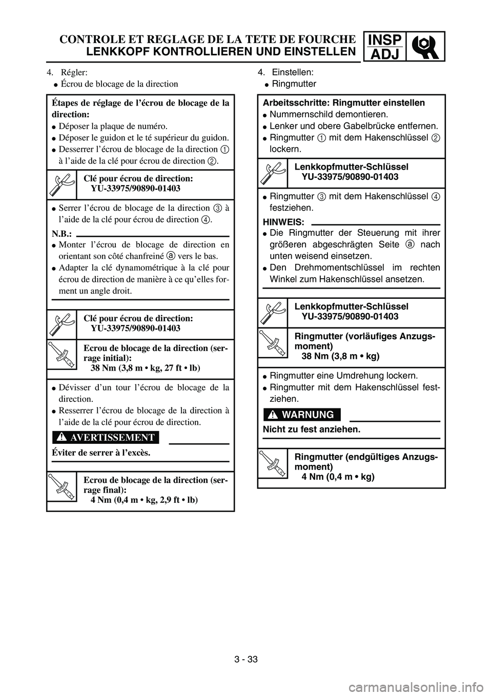 YAMAHA YZ85 2003  Notices Demploi (in French) INSP
ADJCONTROLE ET REGLAGE DE LA TETE DE FOURCHE
LENKKOPF KONTROLLIEREN UND EINSTELLEN
4. Régler:
Écrou de blocage de la direction
Étapes de réglage de l’écrou de blocage de la
direction:
D