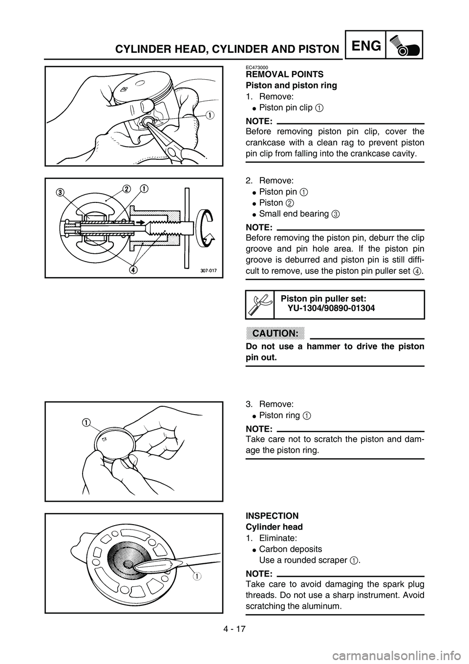 YAMAHA YZ85 2003  Notices Demploi (in French) 4 - 17
ENG
EC473000
REMOVAL POINTS
Piston and piston ring
1. Remove:
Piston pin clip 1 
NOTE:
Before removing piston pin clip, cover the
crankcase with a clean rag to prevent piston
pin clip from fal