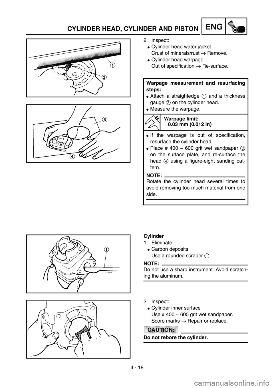 YAMAHA YZ85 2003  Owners Manual 4 - 18
ENG
2. Inspect:
Cylinder head water jacket
Crust of minerals/rust → Remove.
Cylinder head warpage
Out of specification → Re-surface.
Warpage measurement and resurfacing
steps:
Attach a s
