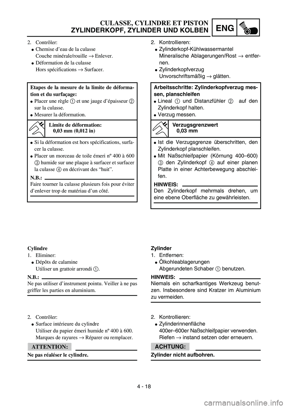 YAMAHA YZ85 2003  Owners Manual 4 - 18
ENG
2. Contrôler:
Chemise d’eau de la culasse
Couche minérale/rouille → Enlever.
Déformation de la culasse
Hors spécifications → Surfacer.
Etapes de la mesure de la limite de défor