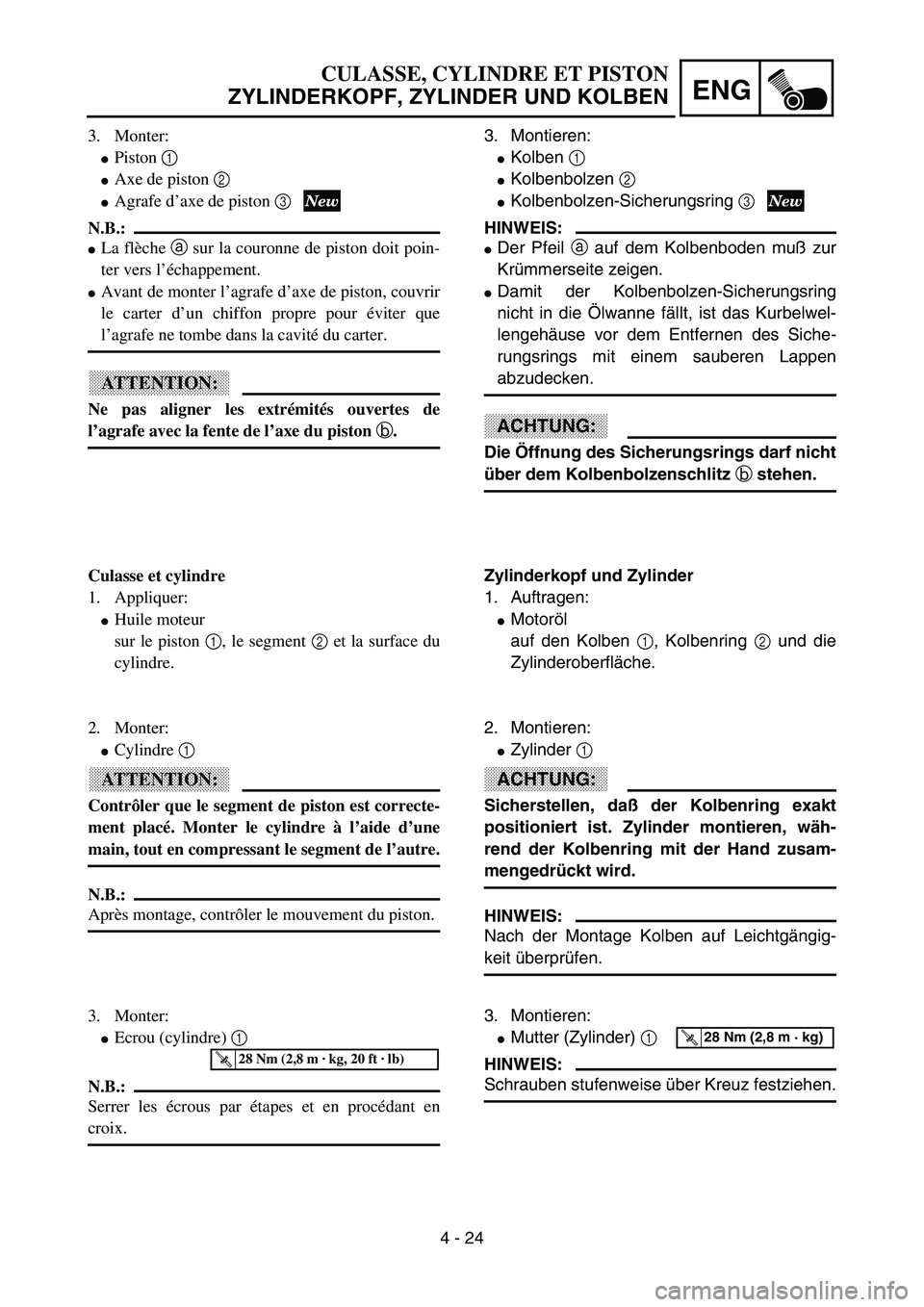 YAMAHA YZ85 2003  Owners Manual 4 - 24
ENG
3. Monter:
Piston 1 
Axe de piston 2
Agrafe d’axe de piston 3 
N.B.:
La flèche a sur la couronne de piston doit poin-
ter vers l’échappement.
Avant de monter l’agrafe d’axe d