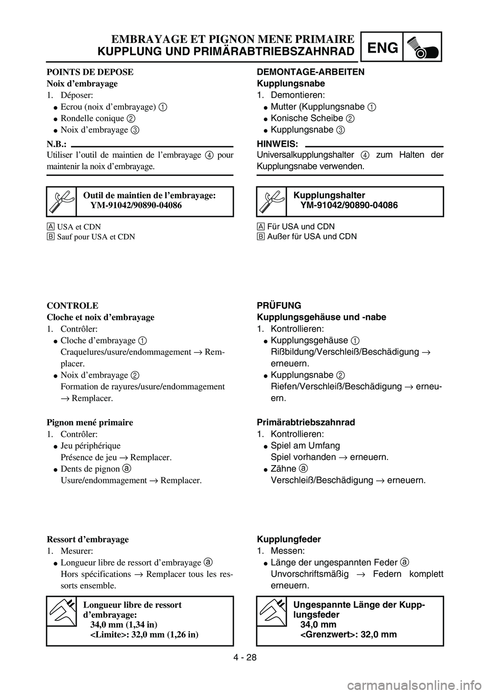 YAMAHA YZ85 2003  Owners Manual 4 - 28
ENG
POINTS DE DEPOSE
Noix d’embrayage
1. Déposer:
Ecrou (noix d’embrayage) 1 
Rondelle conique 2 
Noix d’embrayage 3 
N.B.:
Utiliser l’outil de maintien de l’embrayage 4 pour
main