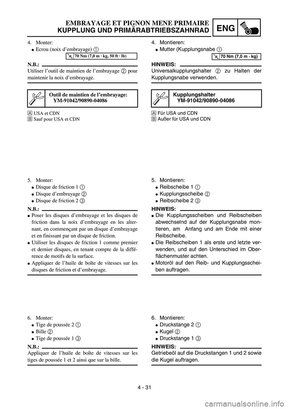 YAMAHA YZ85 2003  Owners Manual 4 - 31
ENG
4. Monter:
Ecrou (noix d’embrayage) 1 
N.B.:
Utiliser l’outil de maintien de l’embrayage 2 pour
maintenir la noix d’embrayage.
ÈUSA et CDN
ÉSauf pour USA et CDN
Outil de maintien