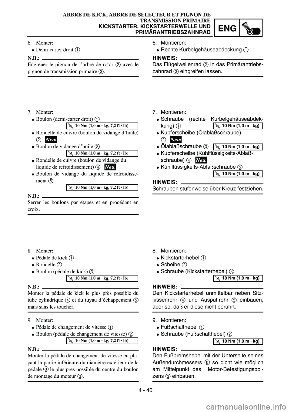 YAMAHA YZ85 2003  Owners Manual 4 - 40
ENG
6. Monter:
Demi-carter droit 1 
N.B.:
Engrener le pignon de l’arbre de rotor 2 avec le
pignon de transmission primaire 3.
7. Monter:
Boulon (demi-carter droit) 1 
Rondelle de cuivre (b