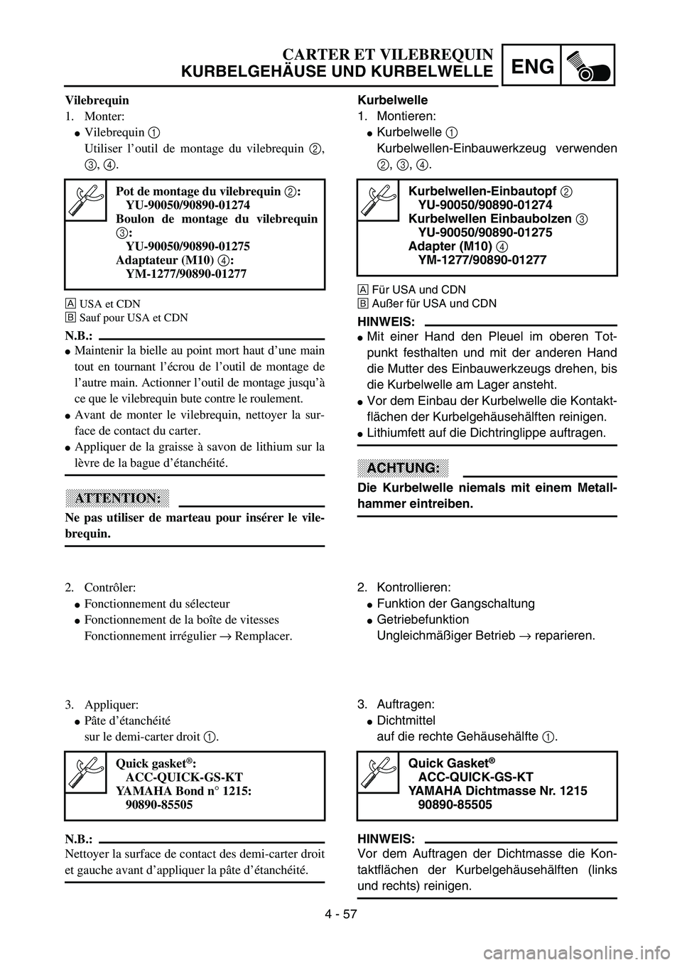 YAMAHA YZ85 2003  Owners Manual 4 - 57
ENG
Vilebrequin
1. Monter:
Vilebrequin 1 
Utiliser l’outil de montage du vilebrequin 2,
3, 4. 
ÈUSA et CDN
ÉSauf pour USA et CDN
N.B.:
Maintenir la bielle au point mort haut d’une main
