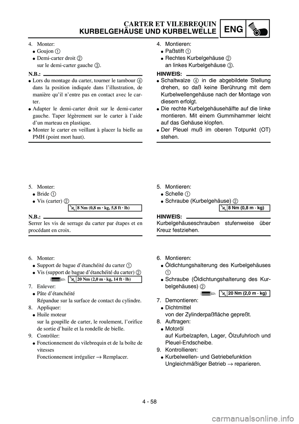 YAMAHA YZ85 2003  Owners Manual 4 - 58
ENG
4. Monter:
Goujon 1 
Demi-carter droit 2 
sur le demi-carter gauche 3.
N.B.:
Lors du montage du carter, tourner le tambour 4
dans la position indiquée dans l’illustration, de
manière