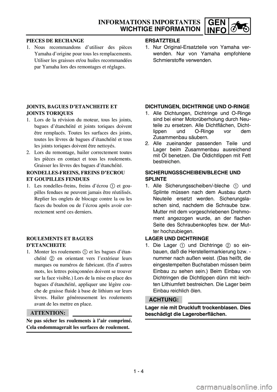 YAMAHA YZ85 2003  Betriebsanleitungen (in German) GEN
INFOINFORMATIONS IMPORTANTES
WICHTIGE INFORMATION
PIECES DE RECHANGE
1. Nous recommandons d’utiliser des pièces
Yamaha d’origine pour tous les remplacements.
Utiliser les graisses et/ou huile