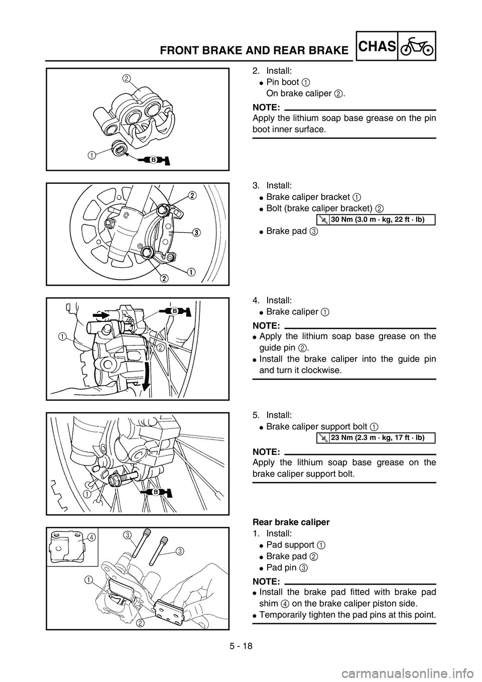 YAMAHA YZ85 2003  Owners Manual 5 - 18
CHAS
2. Install:
Pin boot 1 
On brake caliper 2.
NOTE:
Apply the lithium soap base grease on the pin
boot inner surface.
5PA50500
3. Install:
Brake caliper bracket 1 
Bolt (brake caliper bra