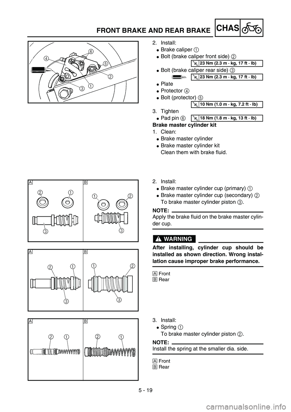 YAMAHA YZ85 2003  Owners Manual 5 - 19
CHAS
2. Install:
Brake caliper 1 
Bolt (brake caliper front side) 2 
Bolt (brake caliper rear side) 3
Plate
Protector 4 
Bolt (protector) 5 
3. Tighten
Pad pin 6 
Brake master cylinder k