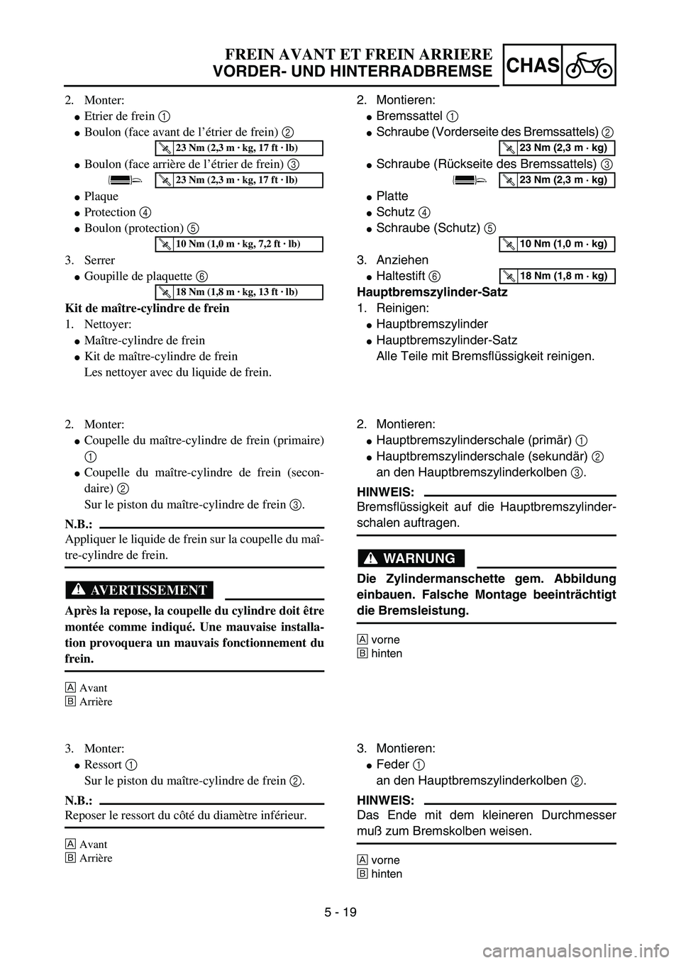YAMAHA YZ85 2003  Owners Manual 5 - 19
CHAS
2. Monter:
Etrier de frein 1 
Boulon (face avant de l’étrier de frein) 2  
Boulon (face arrière de l’étrier de frein) 3 
Plaque
Protection 4 
Boulon (protection) 5 
3. Serrer
