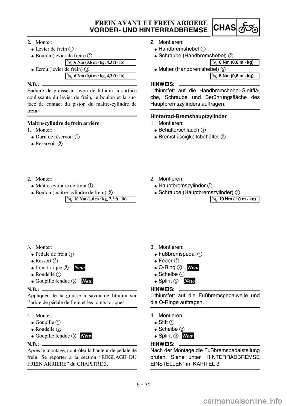 YAMAHA YZ85 2003  Owners Manual 5 - 21
CHAS
2. Monter:
Levier de frein 1 
Boulon (levier de frein) 2 
Ecrou (levier de frein) 3 
N.B.:
Enduire de graisse à savon de lithium la surface
coulissante du levier de frein, le boulon et