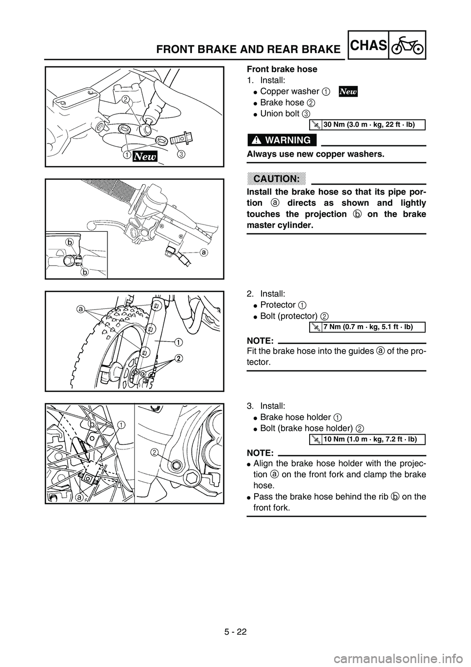 YAMAHA YZ85 2003  Owners Manual 5 - 22
CHAS
Front brake hose
1. Install:
Copper washer 1 
Brake hose 2 
Union bolt 3 
WARNING
Always use new copper washers.
CAUTION:
Install the brake hose so that its pipe por-
tion a directs as 