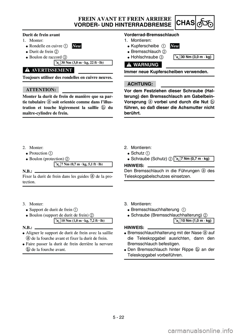 YAMAHA YZ85 2003  Owners Manual 5 - 22
CHAS
Durit de frein avant
1. Monter:
Rondelle en cuivre 1 
Durit de frein 2 
Boulon de raccord 3  
AVERTISSEMENT
Toujours utiliser des rondelles en cuivre neuves.
ATTENTION:
Monter la durit 