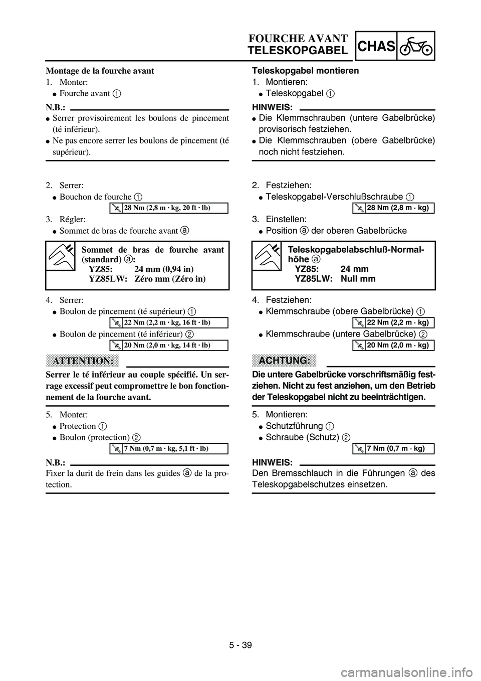 YAMAHA YZ85 2003  Owners Manual 5 - 39
CHAS
Montage de la fourche avant
1. Monter:
Fourche avant 1 
N.B.:
Serrer provisoirement les boulons de pincement
(té inférieur).
Ne pas encore serrer les boulons de pincement (té
supéri