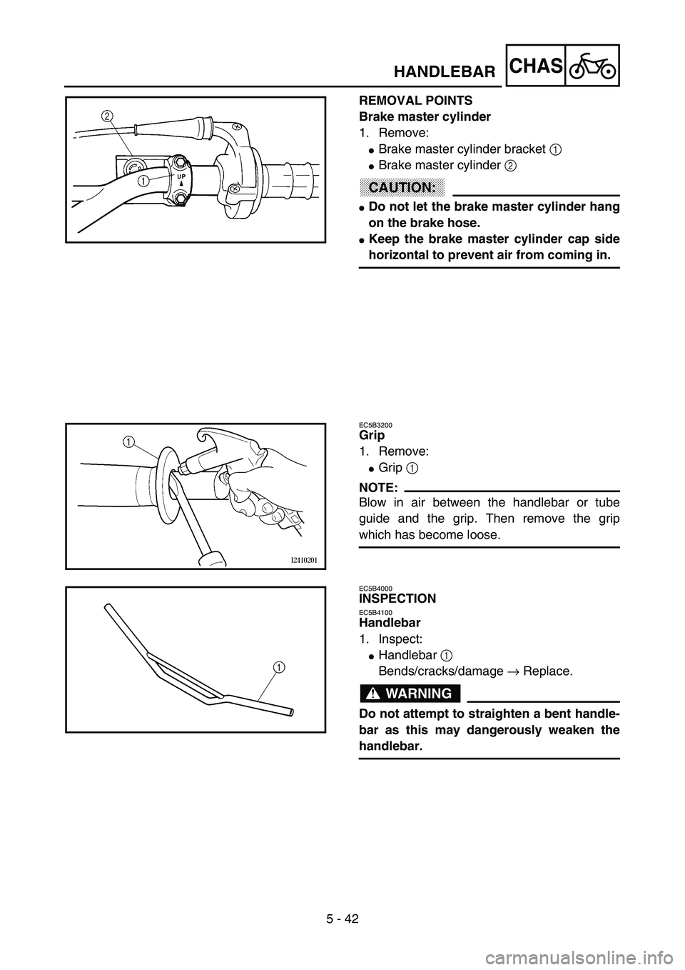 YAMAHA YZ85 2003  Owners Manual 5 - 42
CHAS
REMOVAL POINTS
Brake master cylinder
1. Remove:
Brake master cylinder bracket 1 
Brake master cylinder 2 
CAUTION:
Do not let the brake master cylinder hang
on the brake hose.
Keep the
