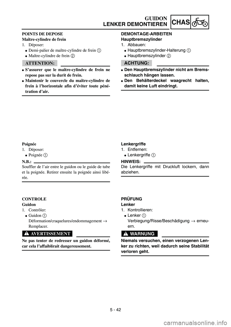 YAMAHA YZ85 2003  Owners Manual 5 - 42
CHAS
POINTS DE DEPOSE
Maître-cylindre de frein
1. Déposer:
Demi-palier de maître-cylindre de frein 1  
Maître-cylindre de frein 2  
ATTENTION:
S’assurer que le maître-cylindre de frei
