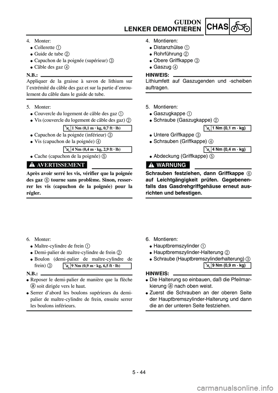 YAMAHA YZ85 2003  Owners Manual 5 - 44
CHAS
4. Monter:
Collerette 1 
Guide de tube 2 
Capuchon de la poignée (supérieur) 3  
Câble des gaz 4 
N.B.:
Appliquer de la graisse à savon de lithium sur
l’extrémité du câble des