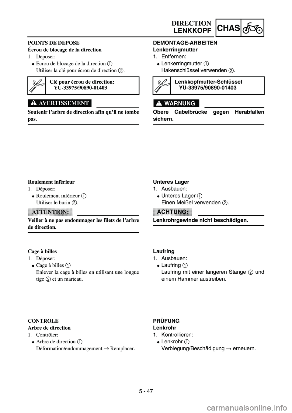 YAMAHA YZ85 2003  Owners Manual 5 - 47
CHAS
POINTS DE DEPOSE
Écrou de blocage de la direction
1. Déposer:
Ecrou de blocage de la direction 1 
Utiliser la clé pour écrou de direction 2.
AVERTISSEMENT
Soutenir l’arbre de direct