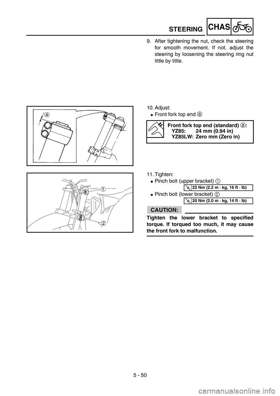 YAMAHA YZ85 2003  Notices Demploi (in French) 5 - 50
CHAS
9. After tightening the nut, check the steering
for smooth movement. If not, adjust the
steering by loosening the steering ring nut
little by little.
10. Adjust:
Front fork top end a 
Fro