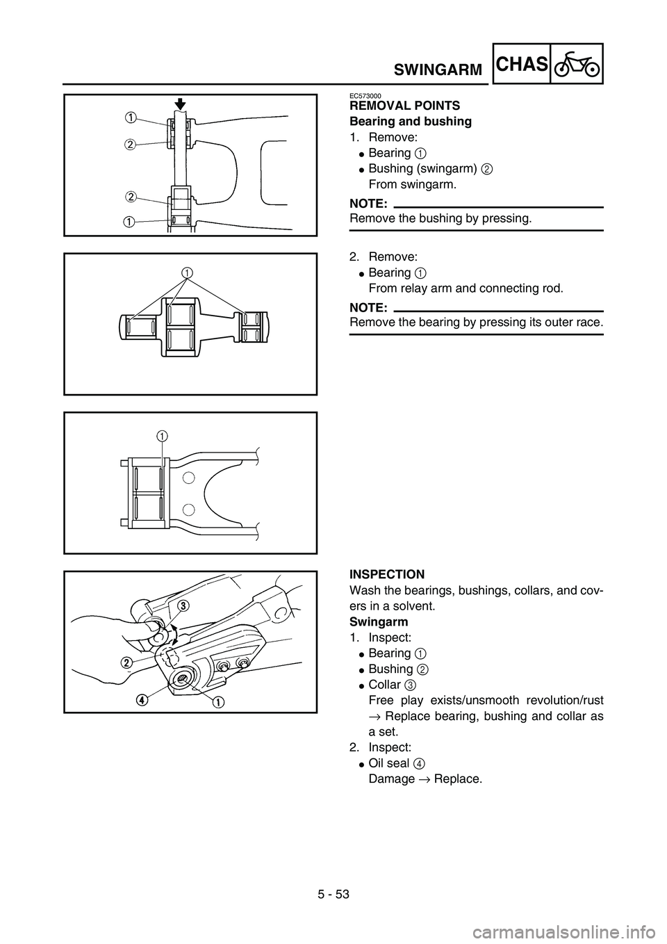 YAMAHA YZ85 2003  Notices Demploi (in French) 5 - 53
CHAS
EC573000
REMOVAL POINTS
Bearing and bushing
1. Remove:
Bearing 1 
Bushing (swingarm) 2 
From swingarm.
NOTE:
Remove the bushing by pressing.5PA51640
2. Remove:
Bearing 1 
From relay arm