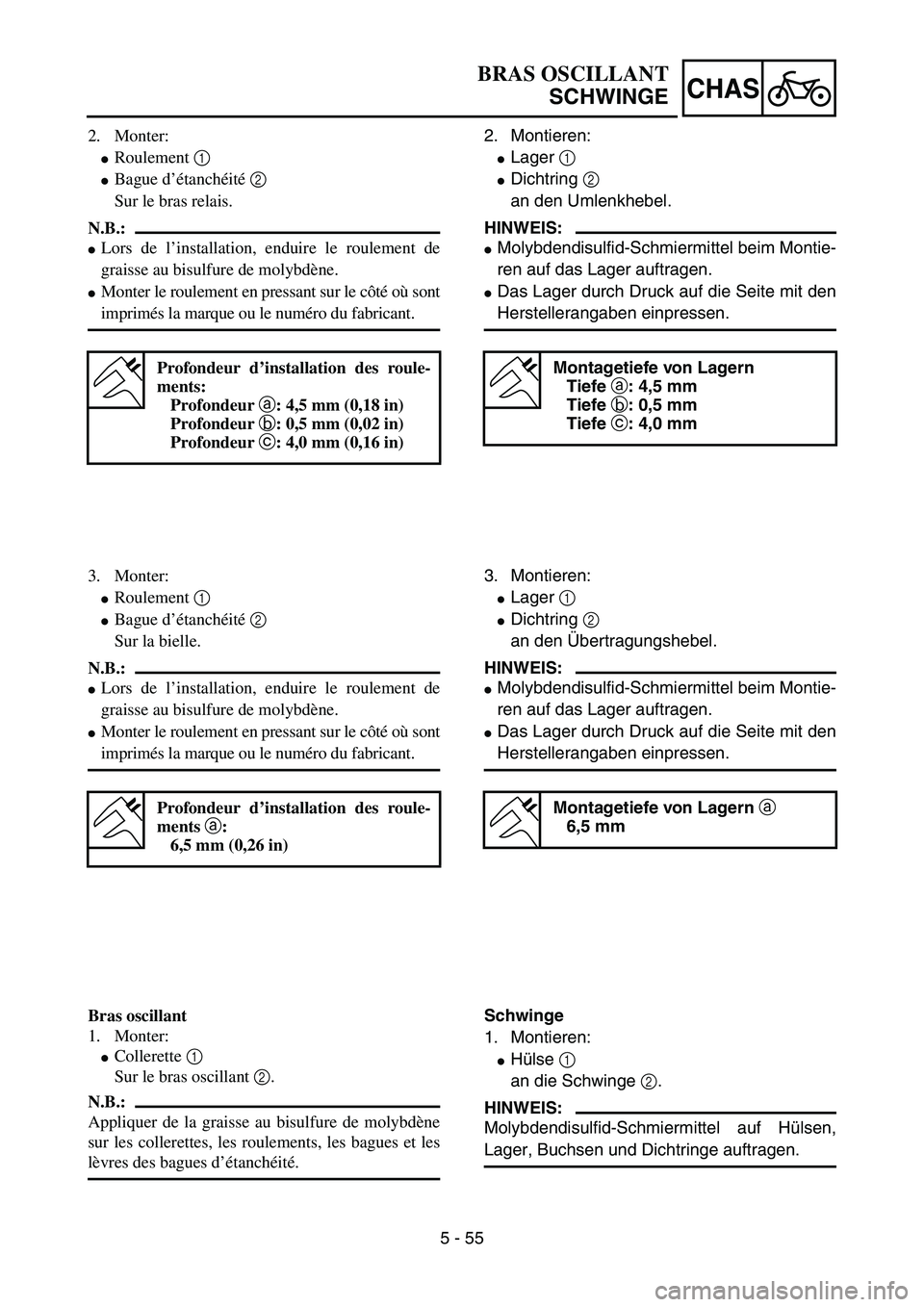 YAMAHA YZ85 2003  Notices Demploi (in French) 5 - 55
CHAS
2. Monter:
Roulement 1 
Bague d’étanchéité 2 
Sur le bras relais.
N.B.:
Lors de l’installation, enduire le roulement de
graisse au bisulfure de molybdène.
Monter le roulement e