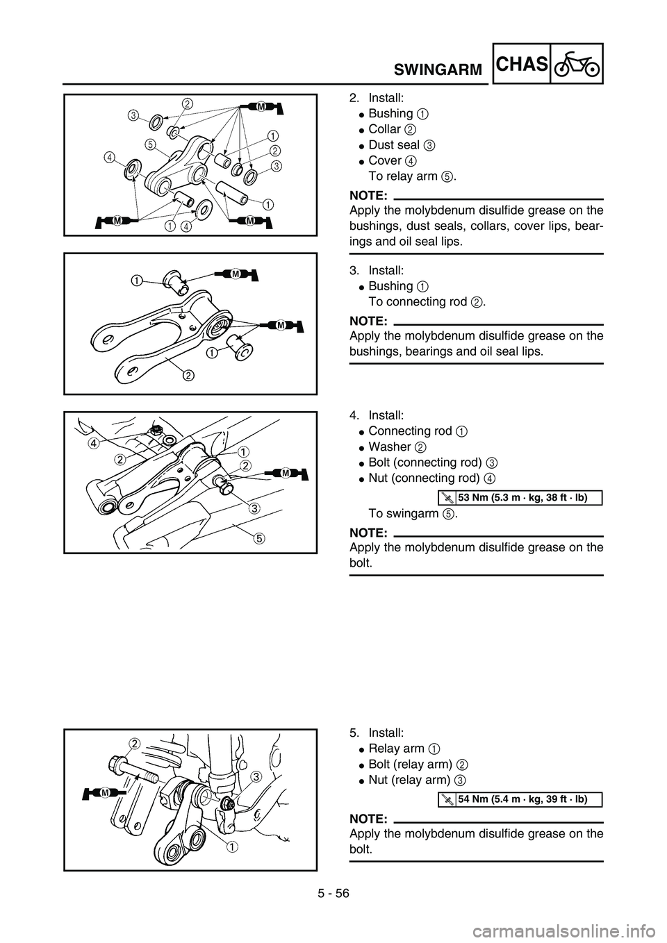 YAMAHA YZ85 2003  Notices Demploi (in French) 5 - 56
CHAS
2. Install:
Bushing 1 
Collar 2 
Dust seal 3 
Cover 4 
To relay arm 5.
NOTE:
Apply the molybdenum disulfide grease on the
bushings, dust seals, collars, cover lips, bear-
ings and oil 