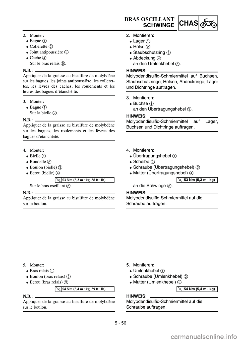 YAMAHA YZ85 2003  Notices Demploi (in French) 5 - 56
CHAS
2. Monter:
Bague 1 
Collerette 2 
Joint antipoussière 3 
Cache 4 
Sur le bras relais 5.
N.B.:
Appliquer de la graisse au bisulfure de molybdène
sur les bagues, les joints antipoussi