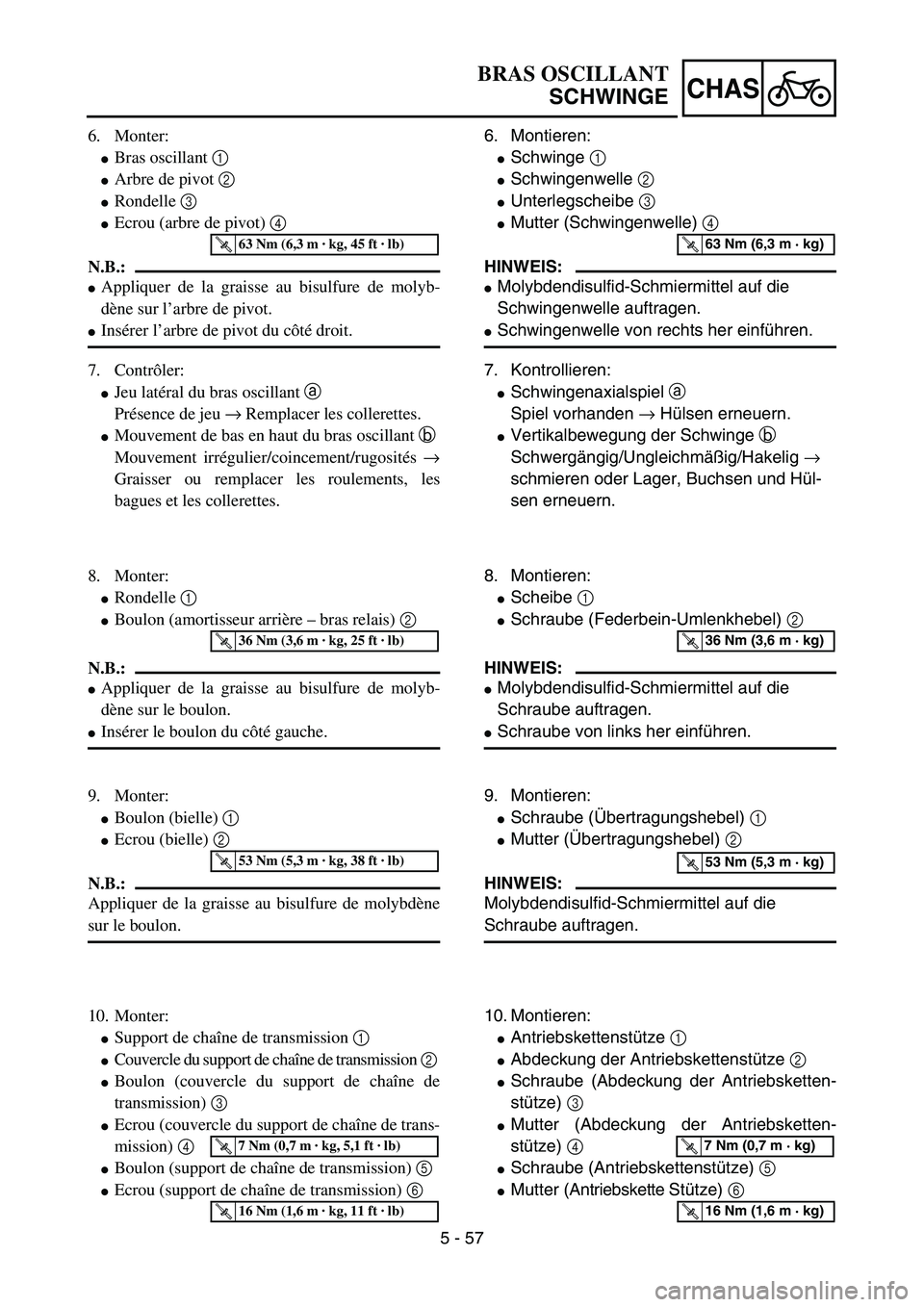 YAMAHA YZ85 2003  Notices Demploi (in French) 5 - 57
CHAS
6. Monter:
Bras oscillant 1 
Arbre de pivot 2 
Rondelle 3 
Ecrou (arbre de pivot) 4 
N.B.:
Appliquer de la graisse au bisulfure de molyb-
dène sur l’arbre de pivot.
Insérer l’a