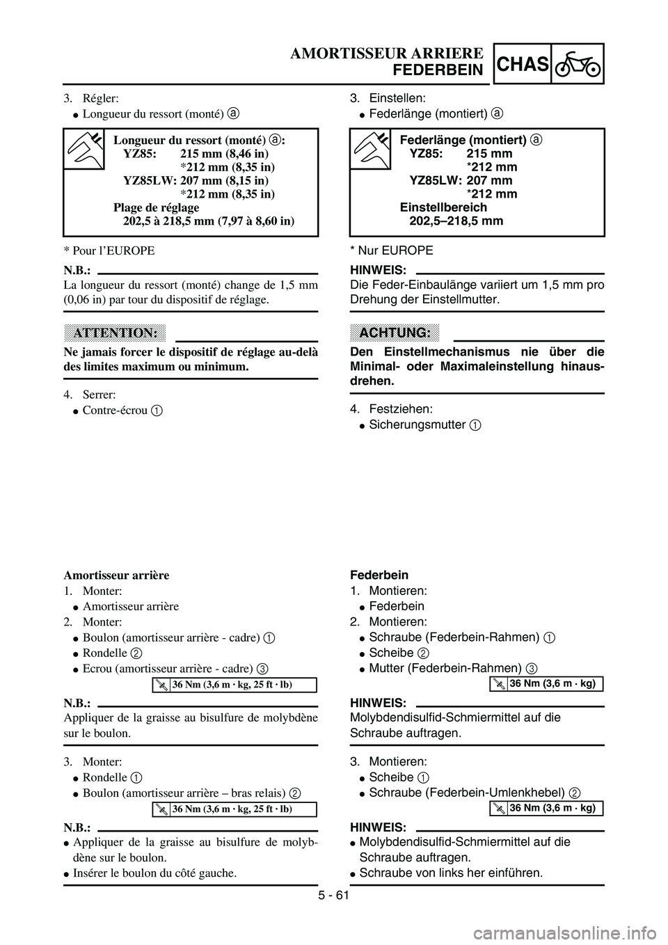 YAMAHA YZ85 2003  Owners Manual 5 - 61
CHAS
3. Régler:
Longueur du ressort (monté) a 
* Pour l’EUROPE
N.B.:
La longueur du ressort (monté) change de 1,5 mm
(0,06 in) par tour du dispositif de réglage.
ATTENTION:
Ne jamais for