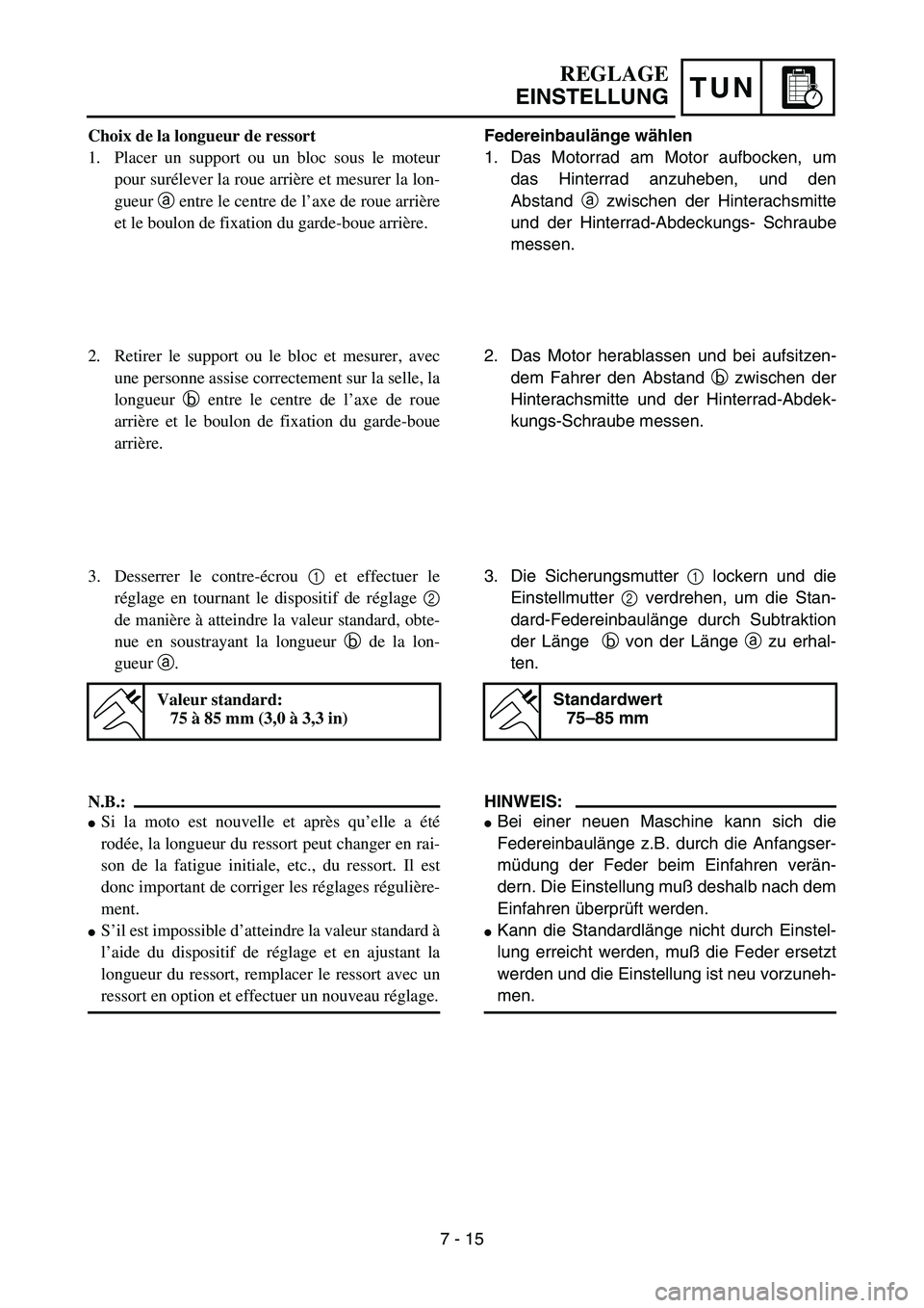 YAMAHA YZ85 2003  Notices Demploi (in French) TUN
REGLAGE
EINSTELLUNG
Choix de la longueur de ressort
1. Placer un support ou un bloc sous le moteur
pour surélever la roue arrière et mesurer la lon-
gueur a entre le centre de l’axe de roue ar