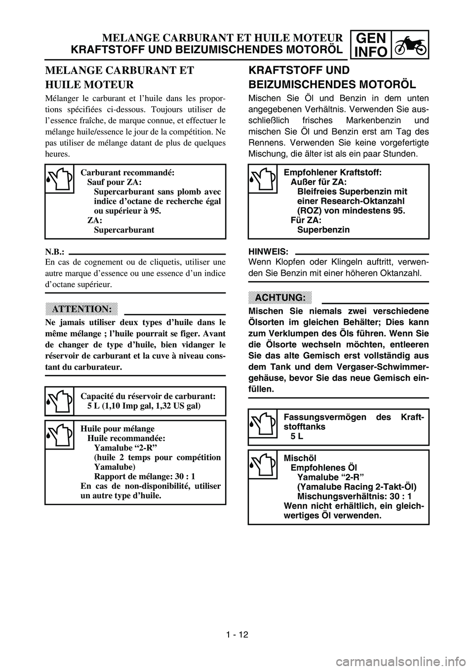 YAMAHA YZ85 2003  Notices Demploi (in French) GEN
INFOMELANGE CARBURANT ET HUILE MOTEUR
KRAFTSTOFF UND BEIZUMISCHENDES MOTORÖL
MELANGE CARBURANT ET 
HUILE MOTEUR
Mélanger le carburant et l’huile dans les propor-
tions spécifiées ci-dessous.