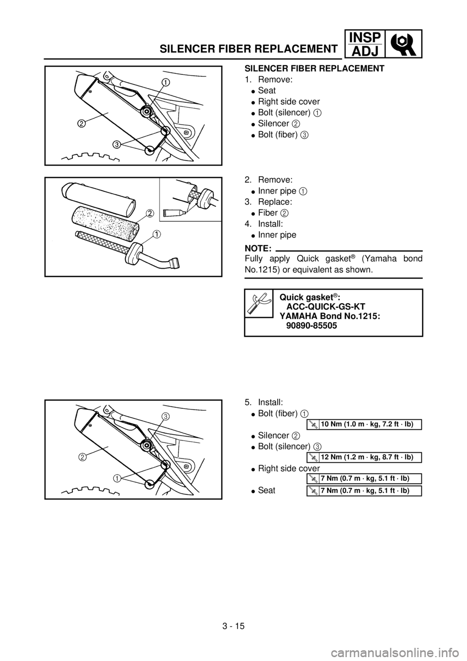 YAMAHA YZ85 2002 Notices Demploi (in French) 3 - 15
INSP
ADJ
SILENCER FIBER REPLACEMENT
SILENCER FIBER REPLACEMENT
1. Remove:
lSeat
lRight side cover
lBolt (silencer) 1
lSilencer 2
lBolt (fiber) 3
5PA30260
2. Remove:
lInner pipe 1
3. Replace YAMAHA YZ85 2002 Notices Demploi (in French) 3 - 15
INSP
ADJ
SILENCER FIBER REPLACEMENT
SILENCER FIBER REPLACEMENT
1. Remove:
lSeat
lRight side cover
lBolt (silencer) 1
lSilencer 2
lBolt (fiber) 3
5PA30260
2. Remove:
lInner pipe 1
3. Replace