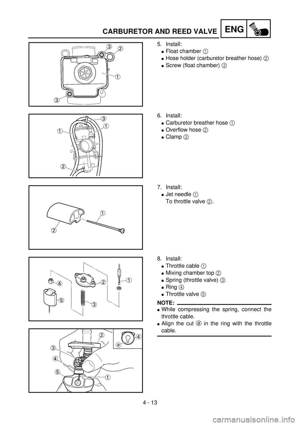 YAMAHA YZ85 2002 Notices Demploi (in French) 4 - 13
ENGCARBURETOR AND REED VALVE
5. Install:
lFloat chamber 1
lHose holder (carburetor breather hose) 2
lScrew (float chamber) 3
5PA40300
6. Install:
lCarburetor breather hose 1
lOverflow hose YAMAHA YZ85 2002 Notices Demploi (in French) 4 - 13
ENGCARBURETOR AND REED VALVE
5. Install:
lFloat chamber 1
lHose holder (carburetor breather hose) 2
lScrew (float chamber) 3
5PA40300
6. Install:
lCarburetor breather hose 1
lOverflow hose