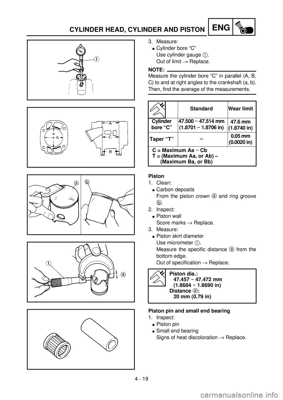 YAMAHA YZ85 2002 Notices Demploi (in French) 4 - 19
ENG
3. Measure:
lCylinder bore “C”
Use cylinder gauge 1.
Out of limit ® Replace.
NOTE:
Measure the cylinder bore “C” in parallel (A, B,
C) to and at right angles to the crankshaft (a, YAMAHA YZ85 2002 Notices Demploi (in French) 4 - 19
ENG
3. Measure:
lCylinder bore “C”
Use cylinder gauge 1.
Out of limit ® Replace.
NOTE:
Measure the cylinder bore “C” in parallel (A, B,
C) to and at right angles to the crankshaft (a,
