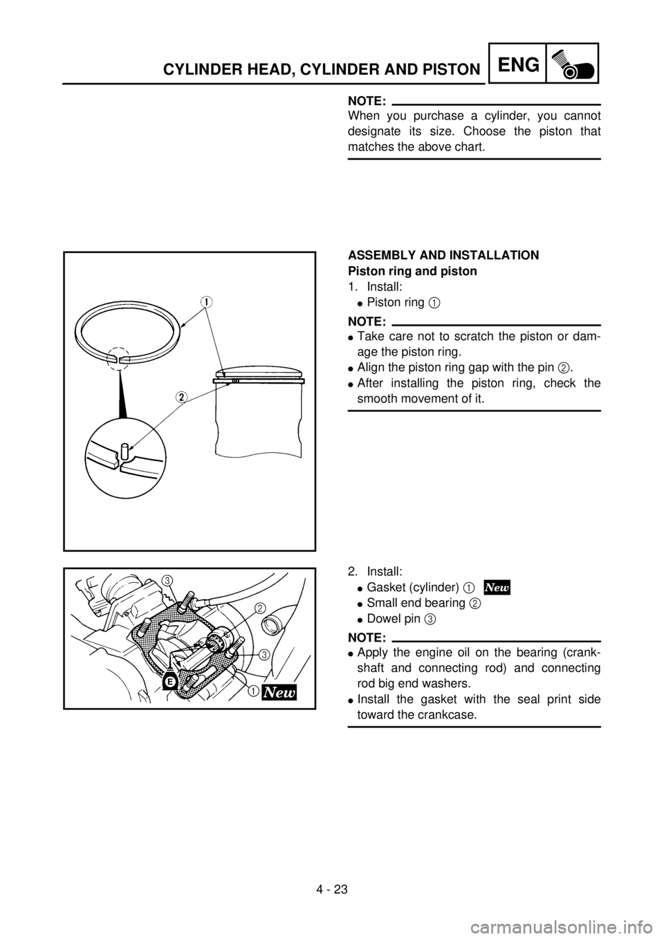 YAMAHA YZ85 2002 Notices Demploi (in French) 4 - 23
ENG
NOTE:
When you purchase a cylinder, you cannot
designate its size. Choose the piston that
matches the above chart.
ASSEMBLY AND INSTALLATION
Piston ring and piston
1. Install:
lPiston ring YAMAHA YZ85 2002 Notices Demploi (in French) 4 - 23
ENG
NOTE:
When you purchase a cylinder, you cannot
designate its size. Choose the piston that
matches the above chart.
ASSEMBLY AND INSTALLATION
Piston ring and piston
1. Install:
lPiston ring