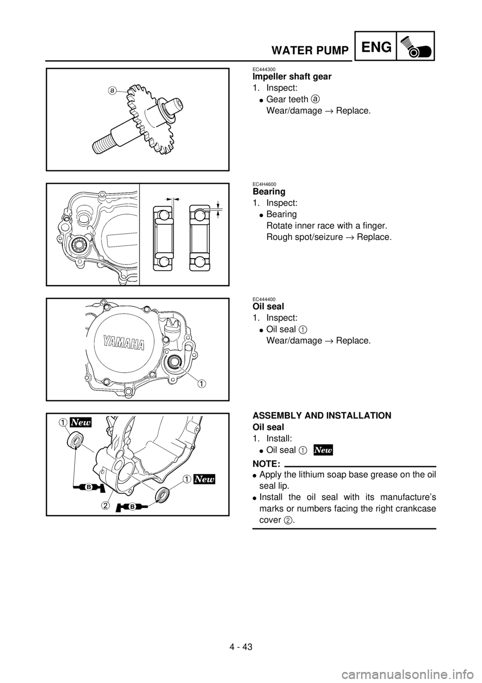 YAMAHA YZ85 2002 Notices Demploi (in French) 4 - 43
ENG
EC444300
Impeller shaft gear
1. Inspect:
lGear teeth a
Wear/damage ® Replace.
5PA41290
EC4H4600
Bearing
1. Inspect:
lBearing
Rotate inner race with a finger.
Rough spot/seizure ® Replace YAMAHA YZ85 2002 Notices Demploi (in French) 4 - 43
ENG
EC444300
Impeller shaft gear
1. Inspect:
lGear teeth a
Wear/damage ® Replace.
5PA41290
EC4H4600
Bearing
1. Inspect:
lBearing
Rotate inner race with a finger.
Rough spot/seizure ® Replace