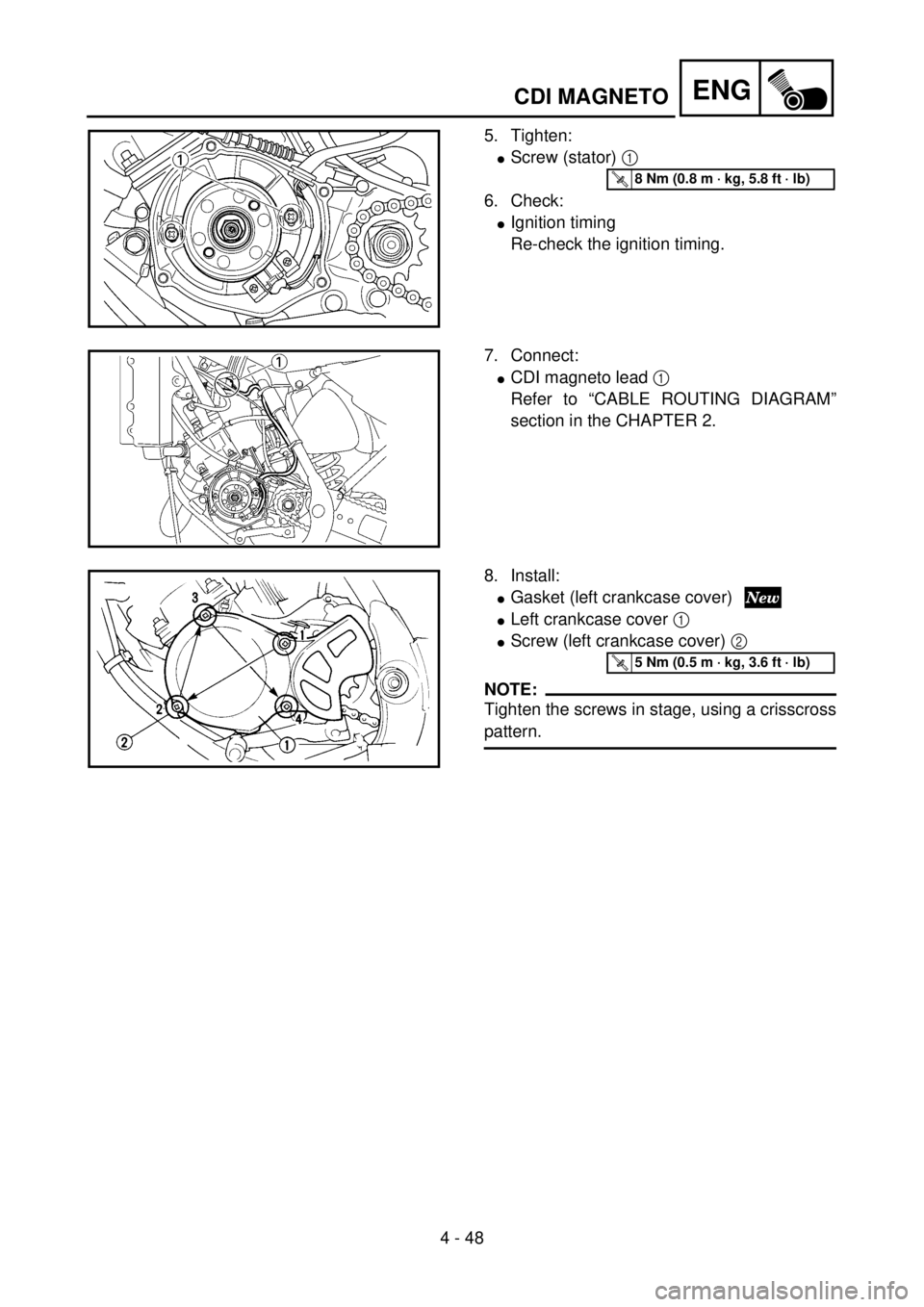YAMAHA YZ85 2002 Notices Demploi (in French) 4 - 48
ENG
5. Tighten:
lScrew (stator) 1
6. Check:
lIgnition timing
Re-check the ignition timing.
5PA41460
T R..8 Nm (0.8 m · kg, 5.8 ft · lb)
7. Connect:
lCDI magneto lead 1
Refer to “CABLE ROU YAMAHA YZ85 2002 Notices Demploi (in French) 4 - 48
ENG
5. Tighten:
lScrew (stator) 1
6. Check:
lIgnition timing
Re-check the ignition timing.
5PA41460
T R..8 Nm (0.8 m · kg, 5.8 ft · lb)
7. Connect:
lCDI magneto lead 1
Refer to “CABLE ROU