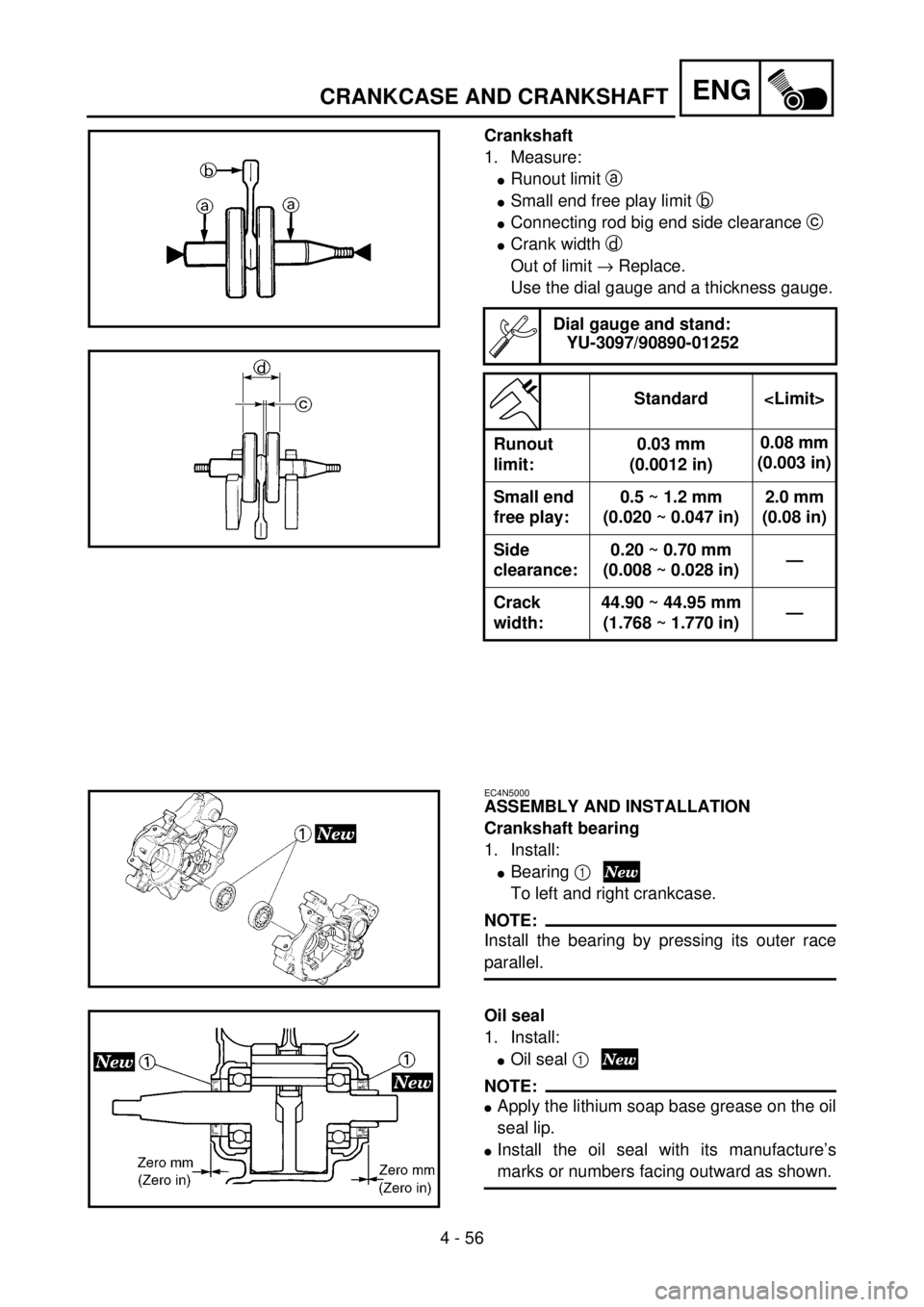 YAMAHA YZ85 2002 Notices Demploi (in French) 4 - 56
ENG
Crankshaft
1. Measure:
lRunout limit a
lSmall end free play limit b
lConnecting rod big end side clearance c
lCrank width d
Out of limit ® Replace.
Use the dial gauge and a thickness g YAMAHA YZ85 2002 Notices Demploi (in French) 4 - 56
ENG
Crankshaft
1. Measure:
lRunout limit a
lSmall end free play limit b
lConnecting rod big end side clearance c
lCrank width d
Out of limit ® Replace.
Use the dial gauge and a thickness g