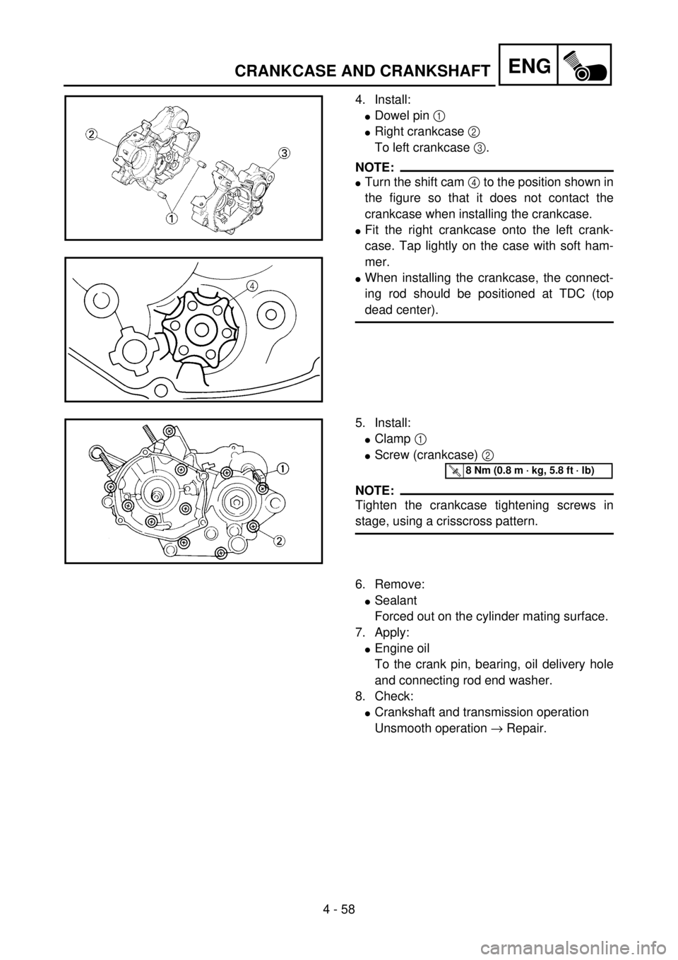YAMAHA YZ85 2002 Notices Demploi (in French) 4 - 58
ENG
4. Install:
lDowel pin 1
lRight crankcase 2
To left crankcase 3.
NOTE:
lTurn the shift cam 4 to the position shown in
the figure so that it does not contact the
crankcase when installing YAMAHA YZ85 2002 Notices Demploi (in French) 4 - 58
ENG
4. Install:
lDowel pin 1
lRight crankcase 2
To left crankcase 3.
NOTE:
lTurn the shift cam 4 to the position shown in
the figure so that it does not contact the
crankcase when installing
