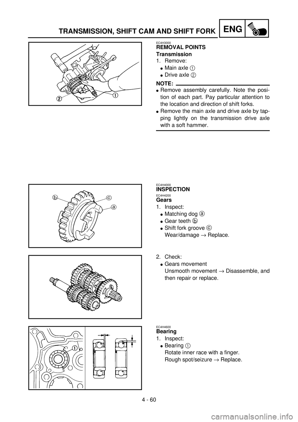 YAMAHA YZ85 2002 Owners Manual 4 - 60
ENG
EC4H3000
REMOVAL POINTS
Transmission
1. Remove:
lMain axle 1
lDrive axle 2
NOTE:
lRemove assembly carefully. Note the posi-
tion of each part. Pay particular attention to
the location and YAMAHA YZ85 2002 Owners Manual 4 - 60
ENG
EC4H3000
REMOVAL POINTS
Transmission
1. Remove:
lMain axle 1
lDrive axle 2
NOTE:
lRemove assembly carefully. Note the posi-
tion of each part. Pay particular attention to
the location and