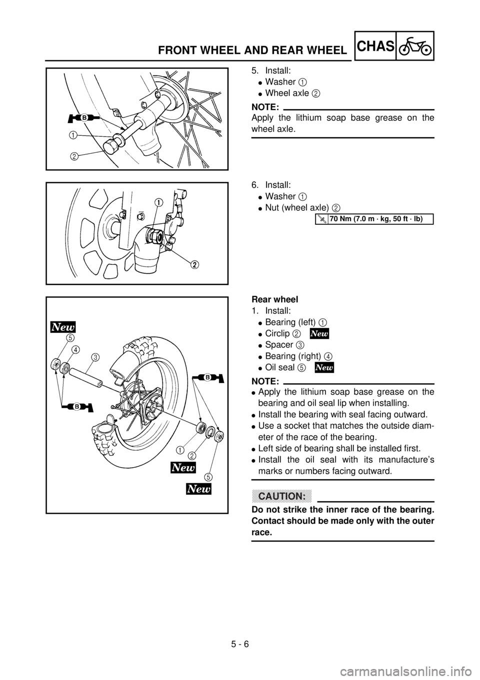 YAMAHA YZ85 2002 Owners Manual 5 - 6
CHAS
5. Install:
lWasher 1
lWheel axle 2
NOTE:
Apply the lithium soap base grease on the
wheel axle.
5PA50130
6. Install:
lWasher 1
lNut (wheel axle) 2
5PA50140
T R..70 Nm (7.0 m · kg, 50 f YAMAHA YZ85 2002 Owners Manual 5 - 6
CHAS
5. Install:
lWasher 1
lWheel axle 2
NOTE:
Apply the lithium soap base grease on the
wheel axle.
5PA50130
6. Install:
lWasher 1
lNut (wheel axle) 2
5PA50140
T R..70 Nm (7.0 m · kg, 50 f