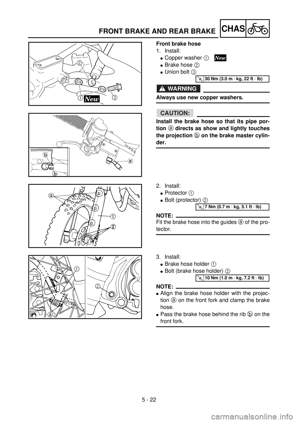 YAMAHA YZ85 2002  Owners Manual 5 - 22
CHAS
Front brake hose
1. Install:
lCopper washer 1 
lBrake hose 2 
lUnion bolt 3 
WARNING
Always use new copper washers.
CAUTION:
Install the brake hose so that its pipe por-
tion a directs as 