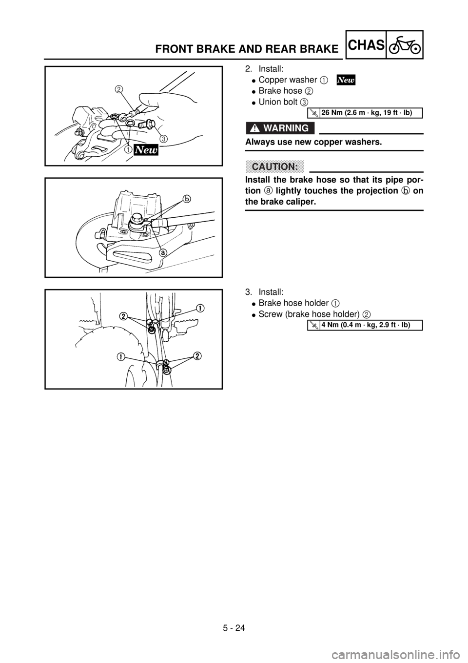 YAMAHA YZ85 2002 Owners Manual 5 - 24
CHAS
2. Install:
lCopper washer 1
lBrake hose 2
lUnion bolt 3
WARNING
Always use new copper washers.
CAUTION:
Install the brake hose so that its pipe por-
tion a lightly touches the projecti YAMAHA YZ85 2002 Owners Manual 5 - 24
CHAS
2. Install:
lCopper washer 1
lBrake hose 2
lUnion bolt 3
WARNING
Always use new copper washers.
CAUTION:
Install the brake hose so that its pipe por-
tion a lightly touches the projecti