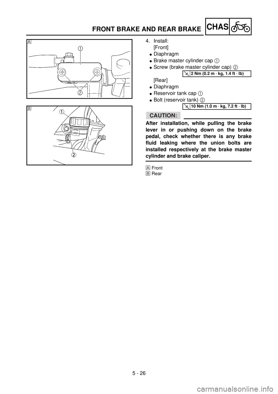 YAMAHA YZ85 2002  Owners Manual 5 - 26
CHAS
4. Install:
[Front]
lDiaphragm
lBrake master cylinder cap 1 
lScrew (brake master cylinder cap) 2 
[Rear]
lDiaphragm
lReservoir tank cap 1 
lBolt (reservoir tank) 2 
CAUTION:
After install