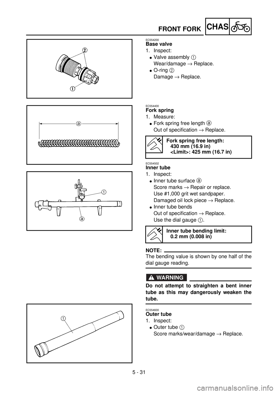 YAMAHA YZ85 2002 Owners Manual 5 - 31
CHAS
EC554200
Base valve
1. Inspect:
lValve assembly 1
Wear/damage ® Replace.
lO-ring 2
Damage ® Replace.
5PA50900
EC554400
Fork spring
1. Measure:
lFork spring free length a
Out of specif YAMAHA YZ85 2002 Owners Manual 5 - 31
CHAS
EC554200
Base valve
1. Inspect:
lValve assembly 1
Wear/damage ® Replace.
lO-ring 2
Damage ® Replace.
5PA50900
EC554400
Fork spring
1. Measure:
lFork spring free length a
Out of specif