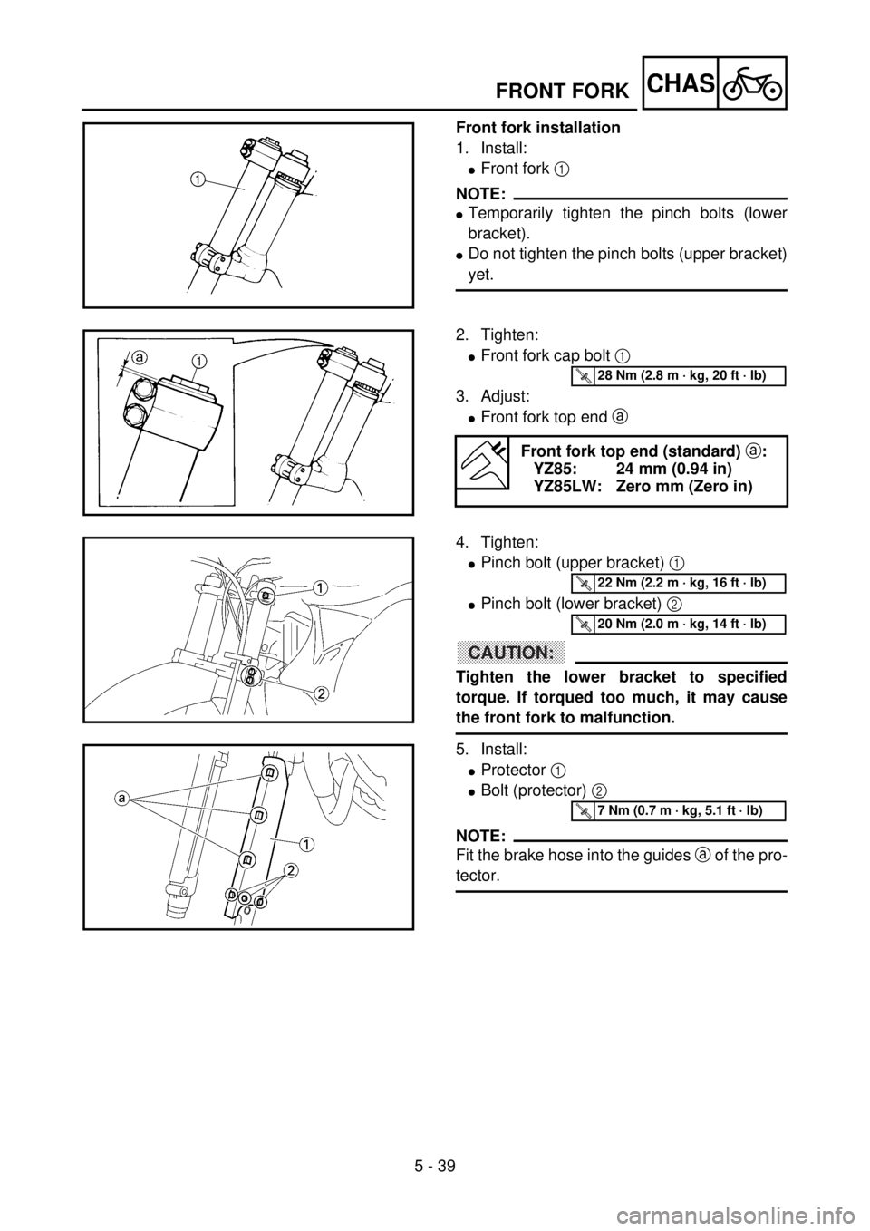 YAMAHA YZ85 2002 Owners Manual 5 - 39
CHAS
Front fork installation
1. Install:
lFront fork 1
NOTE:
lTemporarily tighten the pinch bolts (lower
bracket).
lDo not tighten the pinch bolts (upper bracket)
yet.
5PA51220
2. Tighten:
lFr YAMAHA YZ85 2002 Owners Manual 5 - 39
CHAS
Front fork installation
1. Install:
lFront fork 1
NOTE:
lTemporarily tighten the pinch bolts (lower
bracket).
lDo not tighten the pinch bolts (upper bracket)
yet.
5PA51220
2. Tighten:
lFr