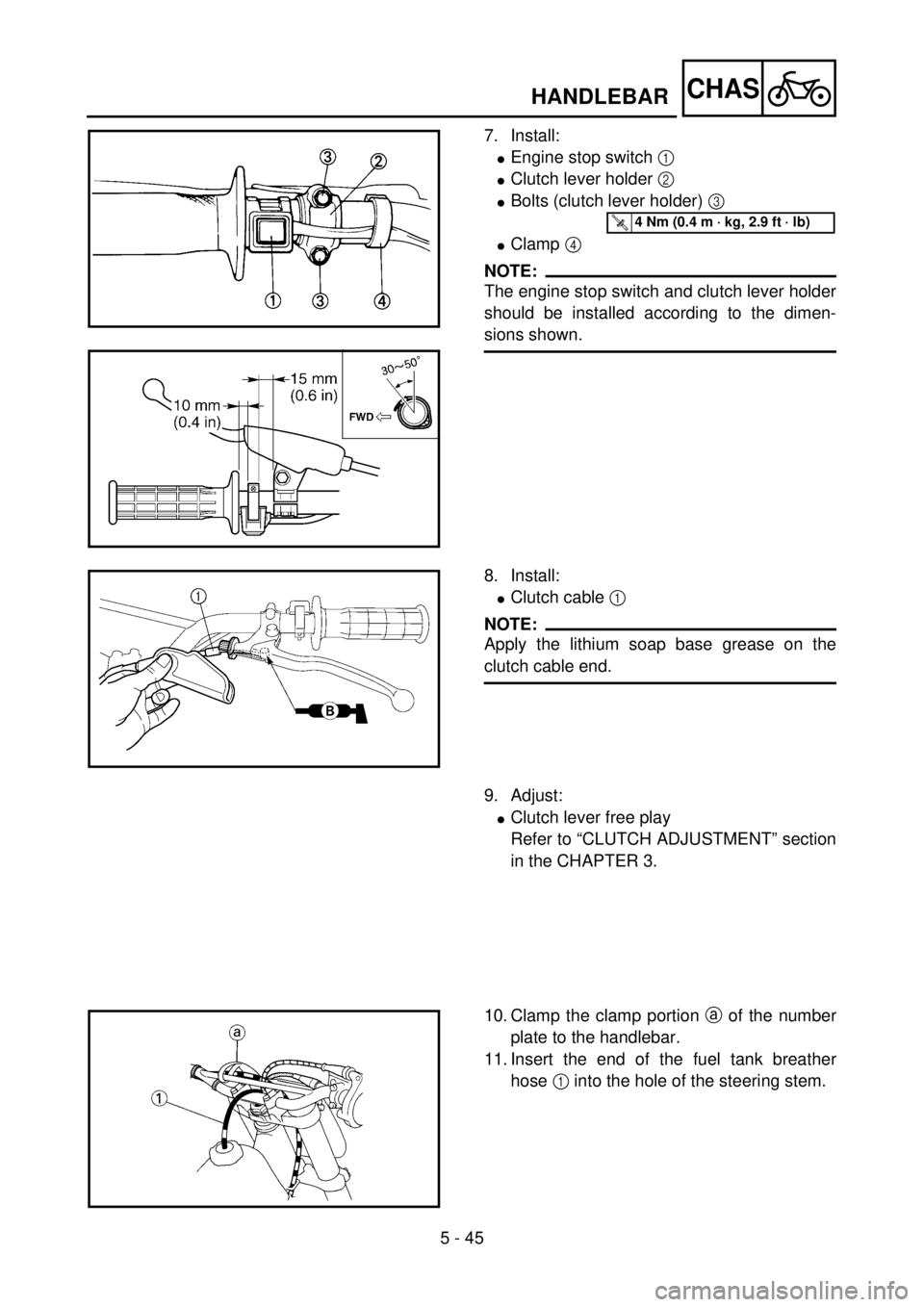 YAMAHA YZ85 2002 Notices Demploi (in French) 5 - 45
CHAS
7. Install:
lEngine stop switch 1
lClutch lever holder 2
lBolts (clutch lever holder) 3
lClamp 4
NOTE:
The engine stop switch and clutch lever holder
should be installed according to t YAMAHA YZ85 2002 Notices Demploi (in French) 5 - 45
CHAS
7. Install:
lEngine stop switch 1
lClutch lever holder 2
lBolts (clutch lever holder) 3
lClamp 4
NOTE:
The engine stop switch and clutch lever holder
should be installed according to t
